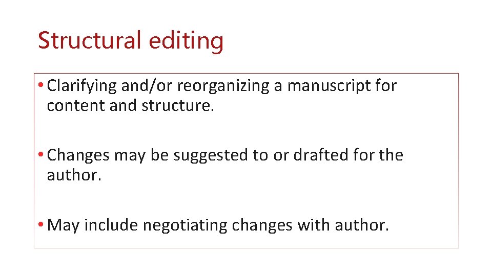 Structural editing • Clarifying and/or reorganizing a manuscript for content and structure. • Changes