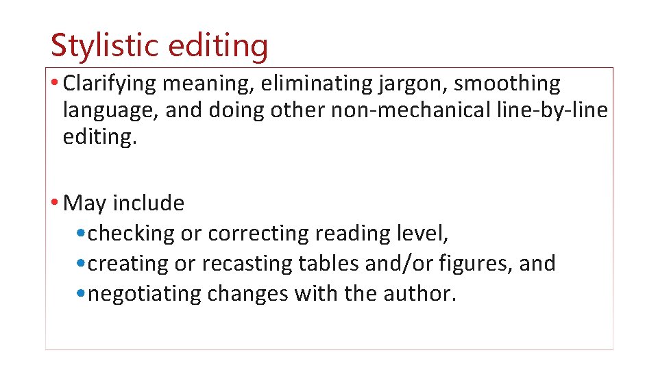 Stylistic editing • Clarifying meaning, eliminating jargon, smoothing language, and doing other non-mechanical line-by-line