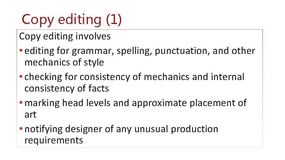 Copy editing (1) Copy editing involves • editing for grammar, spelling, punctuation, and other