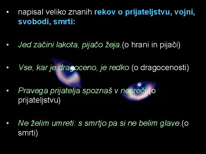  • napisal veliko znanih rekov o prijateljstvu, vojni, svobodi, smrti: • Jed začini