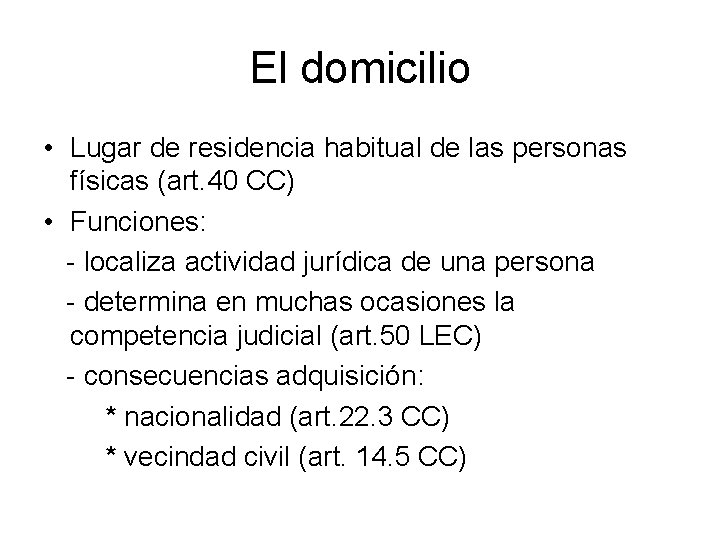 El domicilio • Lugar de residencia habitual de las personas físicas (art. 40 CC)