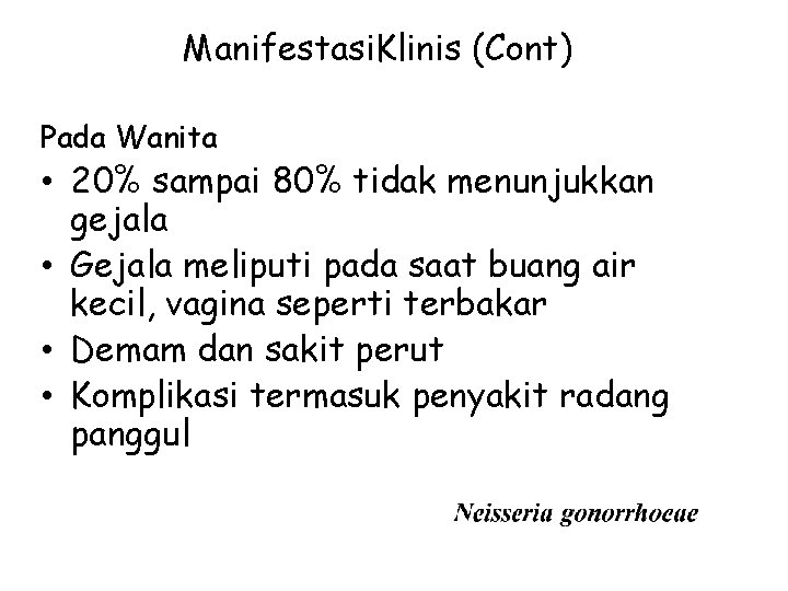 Manifestasi. Klinis (Cont) Pada Wanita • 20% sampai 80% tidak menunjukkan gejala • Gejala