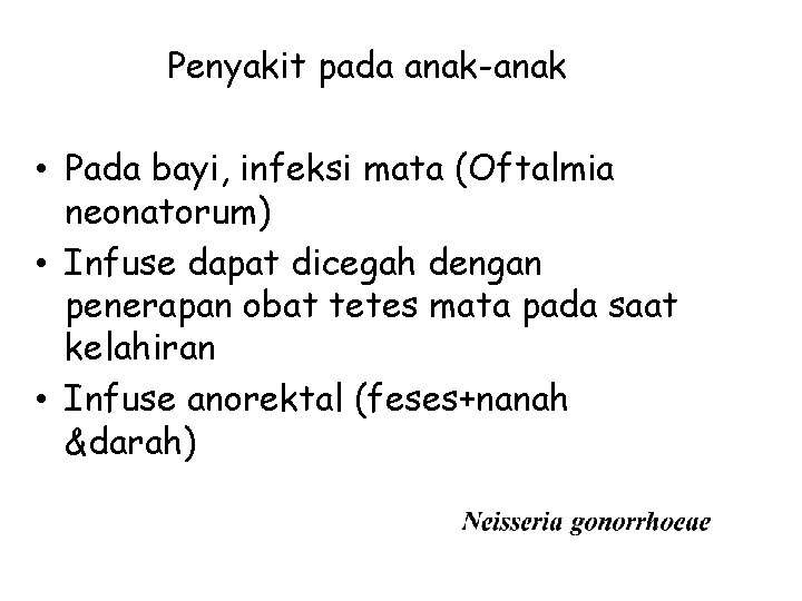 Penyakit pada anak-anak • Pada bayi, infeksi mata (Oftalmia neonatorum) • Infuse dapat dicegah