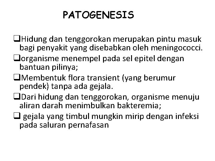 PATOGENESIS q. Hidung dan tenggorokan merupakan pintu masuk bagi penyakit yang disebabkan oleh meningococci.