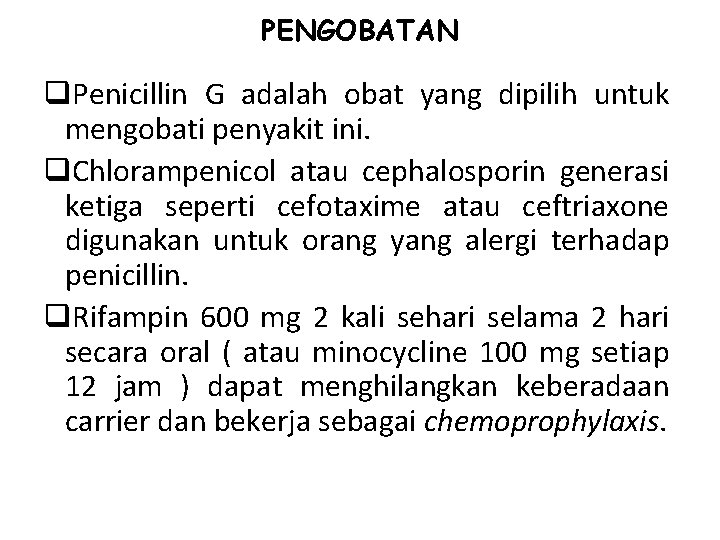 PENGOBATAN q. Penicillin G adalah obat yang dipilih untuk mengobati penyakit ini. q. Chlorampenicol