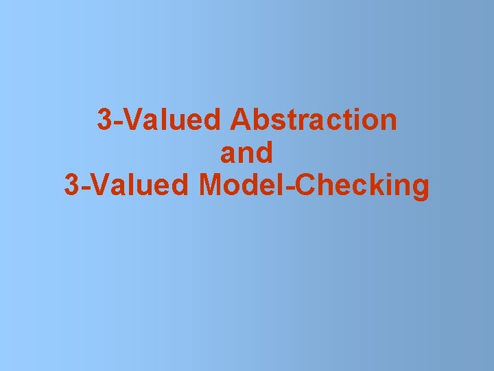 3 -Valued Abstraction and 3 -Valued Model-Checking 