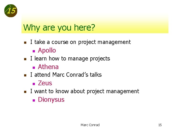 15 Why are you here? n I take a course on project management n