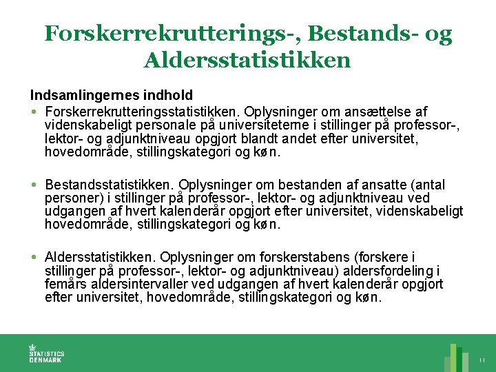 Forskerrekrutterings-, Bestands- og Aldersstatistikken Indsamlingernes indhold Forskerrekrutteringsstatistikken. Oplysninger om ansættelse af videnskabeligt personale på