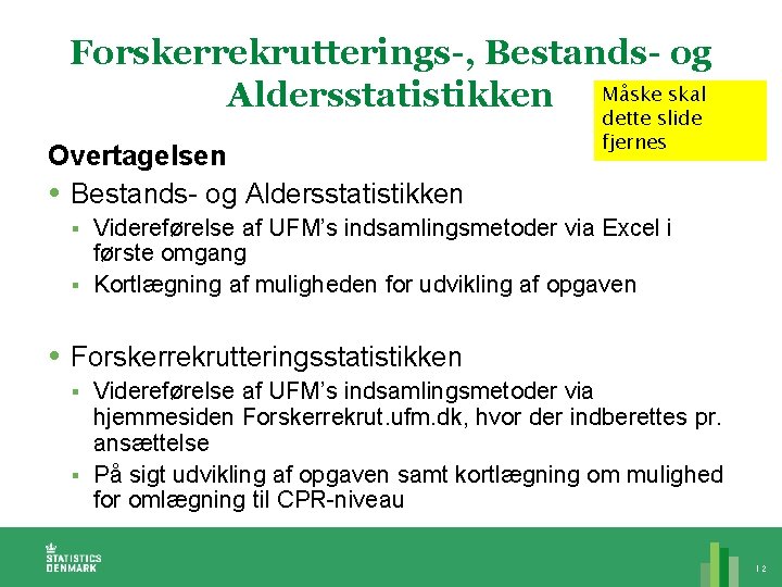 Forskerrekrutterings-, Bestands- og Aldersstatistikken Måske skal Overtagelsen Bestands- og Aldersstatistikken dette slide fjernes Videreførelse