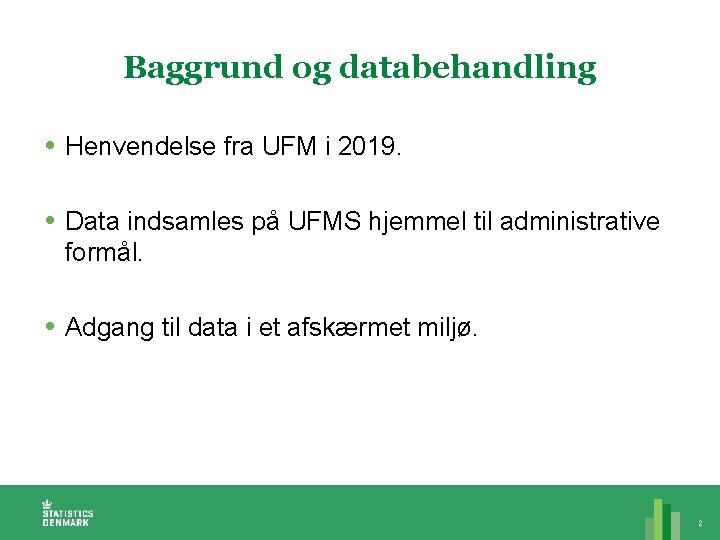 Baggrund og databehandling Henvendelse fra UFM i 2019. Data indsamles på UFMS hjemmel til