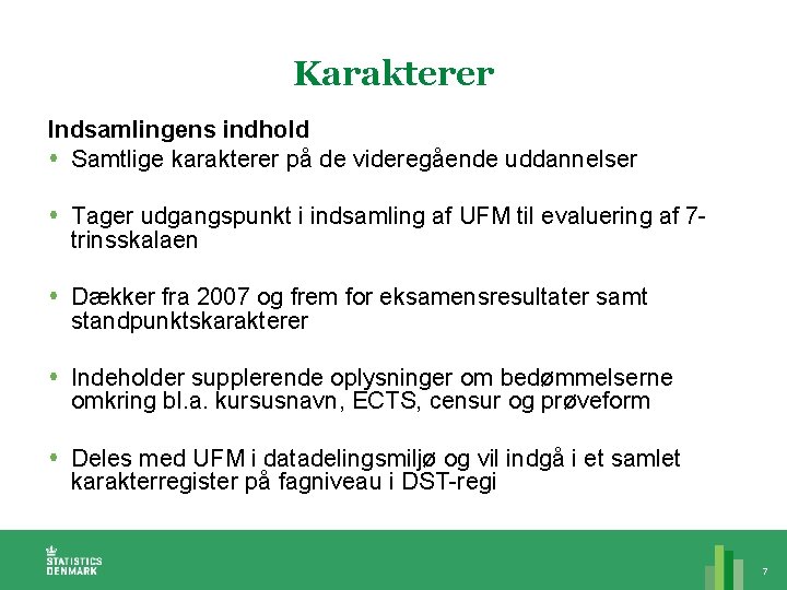 Karakterer Indsamlingens indhold Samtlige karakterer på de videregående uddannelser Tager udgangspunkt i indsamling af