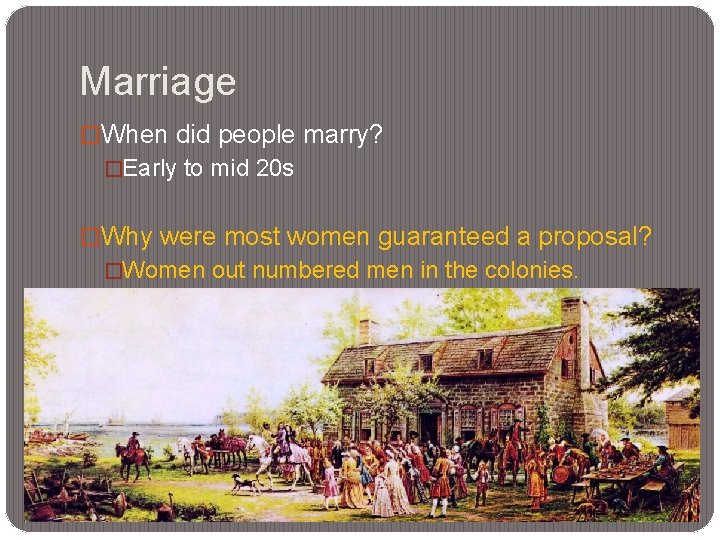 Marriage �When did people marry? �Early to mid 20 s �Why were most women Marriage �When did people marry? �Early to mid 20 s �Why were most women