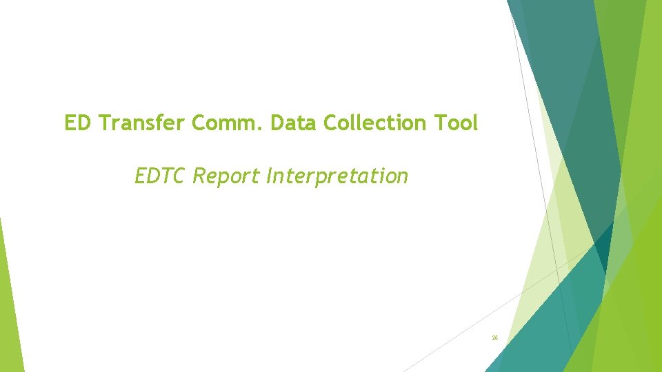 ED Transfer Comm. Data Collection Tool EDTC Report Interpretation 26 