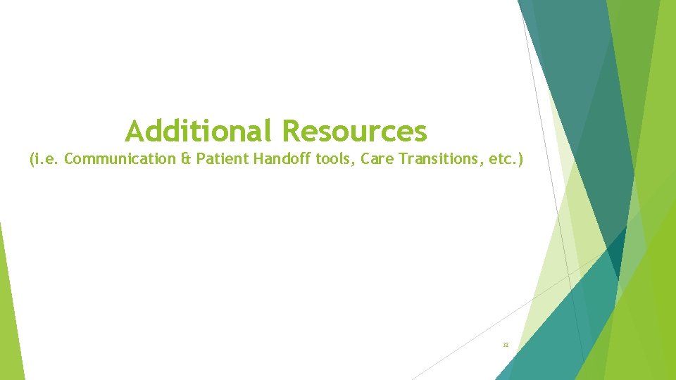 Additional Resources (i. e. Communication & Patient Handoff tools, Care Transitions, etc. ) 32
