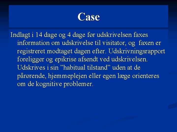 Case Indlagt i 14 dage og 4 dage før udskrivelsen faxes information om udskrivelse