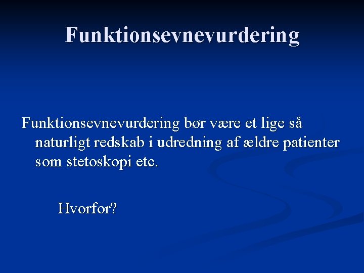 Funktionsevnevurdering bør være et lige så naturligt redskab i udredning af ældre patienter som