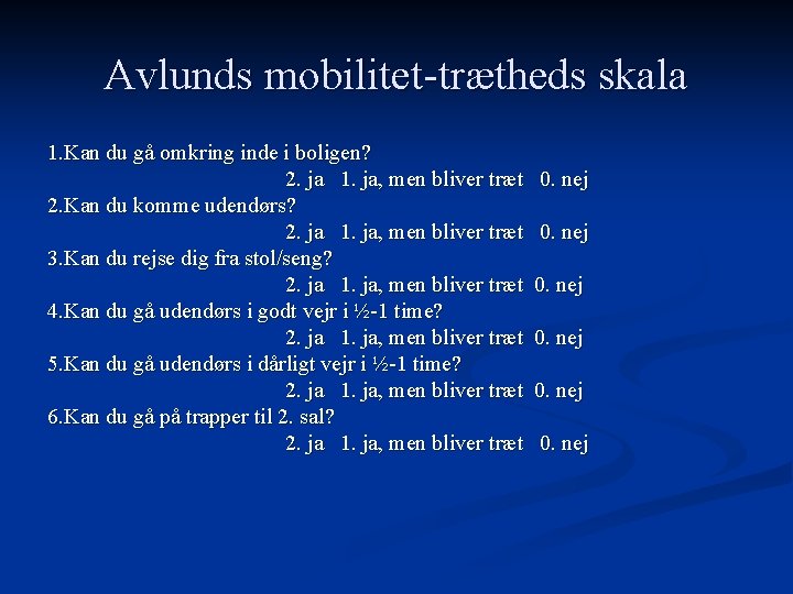 Avlunds mobilitet-trætheds skala 1. Kan du gå omkring inde i boligen? 2. ja 1.