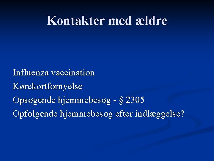 Kontakter med ældre Influenza vaccination Kørekortfornyelse Opsøgende hjemmebesøg - § 2305 Opfølgende hjemmebesøg efter