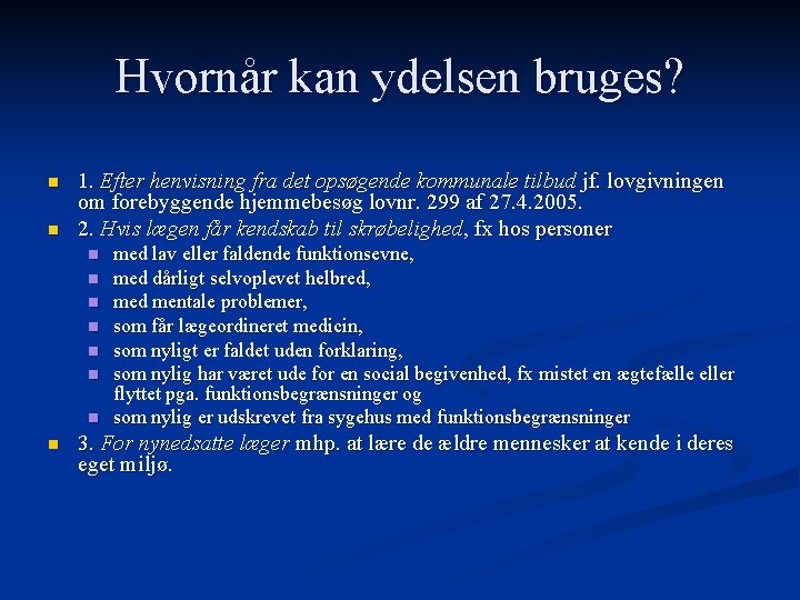 Hvornår kan ydelsen bruges? n n 1. Efter henvisning fra det opsøgende kommunale tilbud