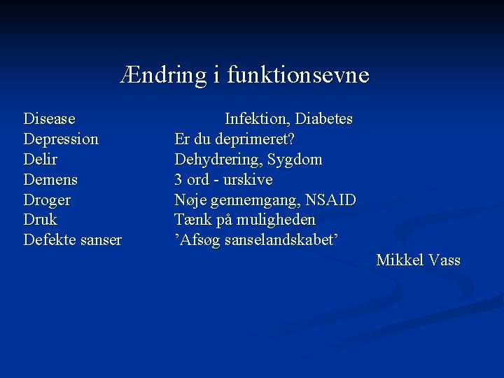 Ændring i funktionsevne Disease Depression Delir Demens Droger Druk Defekte sanser Infektion, Diabetes Er