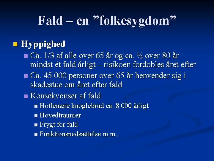 Fald – en ”folkesygdom” n Hyppighed Ca. 1/3 af alle over 65 år og