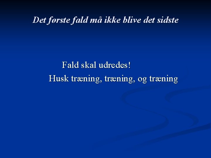 Det første fald må ikke blive det sidste Fald skal udredes! Husk træning, og