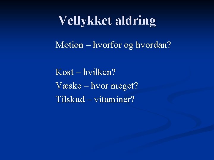 Vellykket aldring Motion – hvorfor og hvordan? Kost – hvilken? Væske – hvor meget?