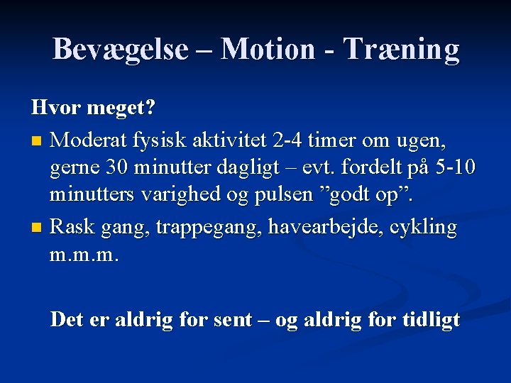 Bevægelse – Motion - Træning Hvor meget? n Moderat fysisk aktivitet 2 -4 timer