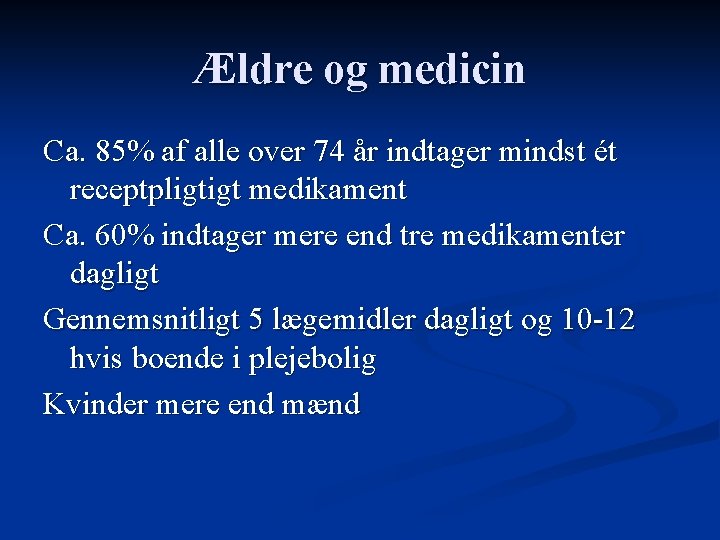 Ældre og medicin Ca. 85% af alle over 74 år indtager mindst ét receptpligtigt