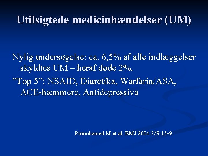 Utilsigtede medicinhændelser (UM) Nylig undersøgelse: ca. 6, 5% af alle indlæggelser skyldtes UM –