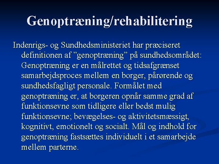 Genoptræning/rehabilitering Indenrigs- og Sundhedsministeriet har præciseret definitionen af ”genoptræning” på sundhedsområdet: Genoptræning er en