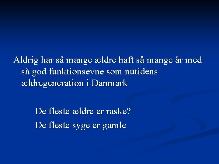 Aldrig har så mange ældre haft så mange år med så god funktionsevne som