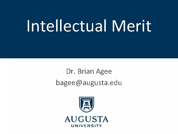 Intellectual Merit Dr. Brian Agee bagee@augusta. edu 