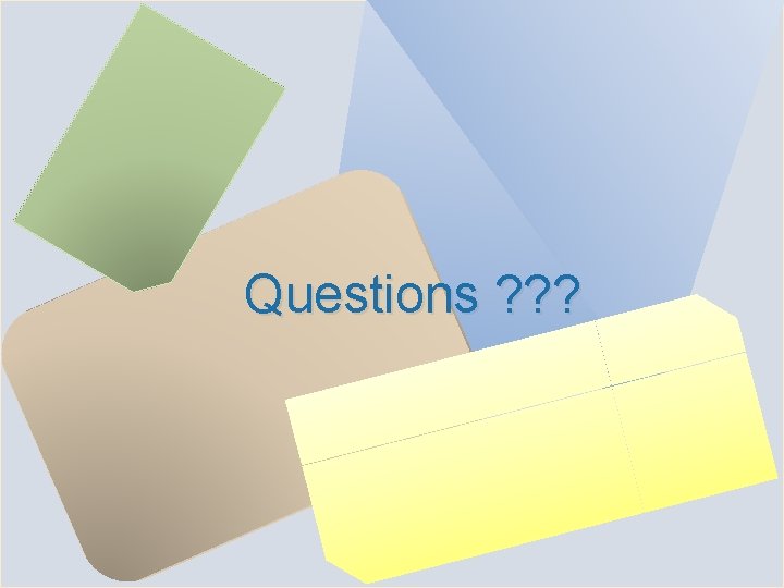 Questions ? ? ? Questions ? ? ?