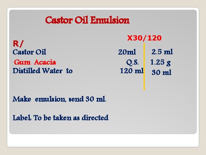 Castor Oil Emulsion R/ Castor Oil Gum Acacia Distilled Water to Make emulsion, send