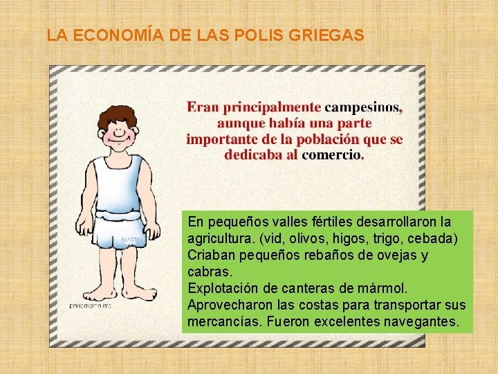 LA ECONOMÍA DE LAS POLIS GRIEGAS En pequeños valles fértiles desarrollaron la agricultura. (vid,