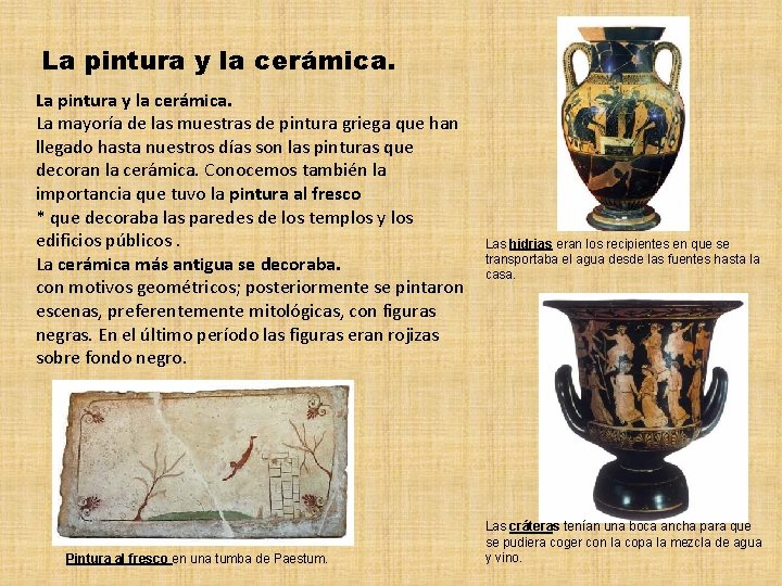 La pintura y la cerámica. La mayoría de las muestras de pintura griega que