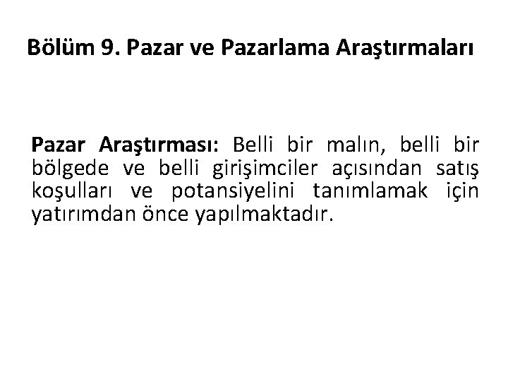 Bölüm 9. Pazar ve Pazarlama Araştırmaları Pazar Araştırması: Belli bir malın, belli bir bölgede