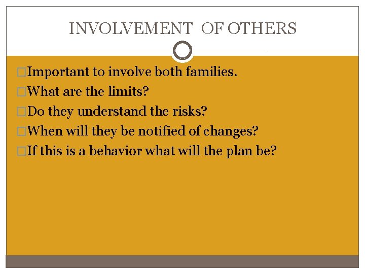 INVOLVEMENT OF OTHERS �Important to involve both families. �What are the limits? �Do they INVOLVEMENT OF OTHERS �Important to involve both families. �What are the limits? �Do they