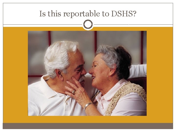 Is this reportable to DSHS? Is this reportable to DSHS?