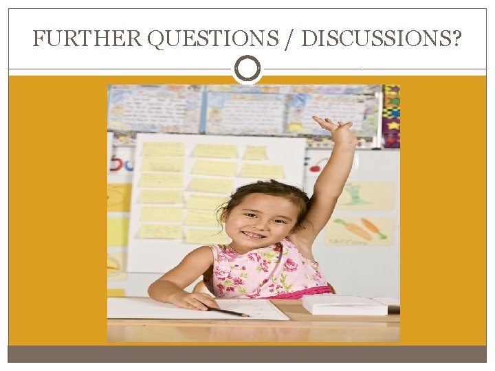 FURTHER QUESTIONS / DISCUSSIONS? FURTHER QUESTIONS / DISCUSSIONS?