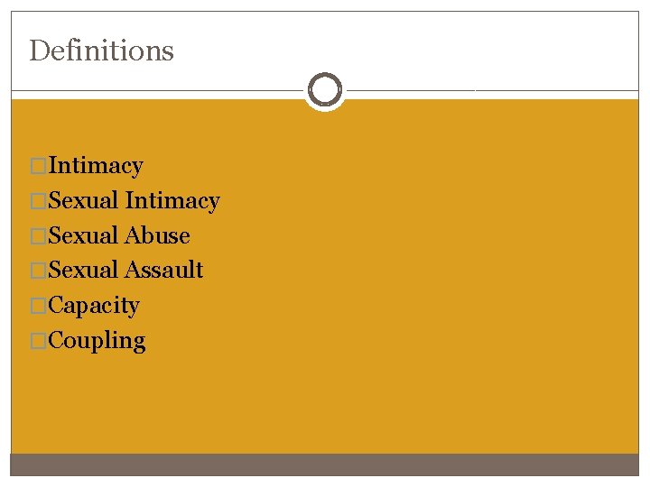 Definitions �Intimacy �Sexual Abuse �Sexual Assault �Capacity �Coupling Definitions �Intimacy �Sexual Abuse �Sexual Assault �Capacity �Coupling