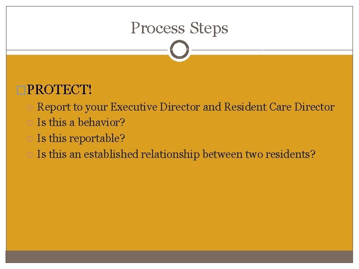 Process Steps �PROTECT! Report to your Executive Director and Resident Care Director Is this Process Steps �PROTECT! Report to your Executive Director and Resident Care Director Is this