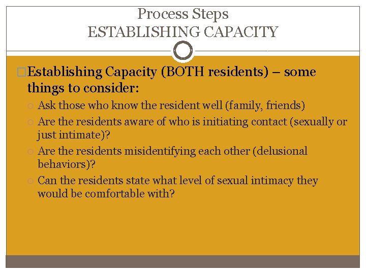 Process Steps ESTABLISHING CAPACITY �Establishing Capacity (BOTH residents) – some things to consider: Ask Process Steps ESTABLISHING CAPACITY �Establishing Capacity (BOTH residents) – some things to consider: Ask
