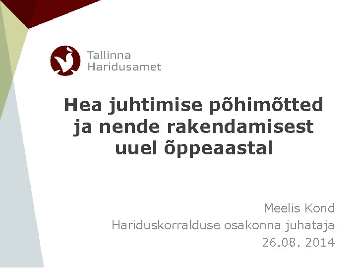 Hea juhtimise põhimõtted ja nende rakendamisest uuel õppeaastal Meelis Kond Hariduskorralduse osakonna juhataja 26.