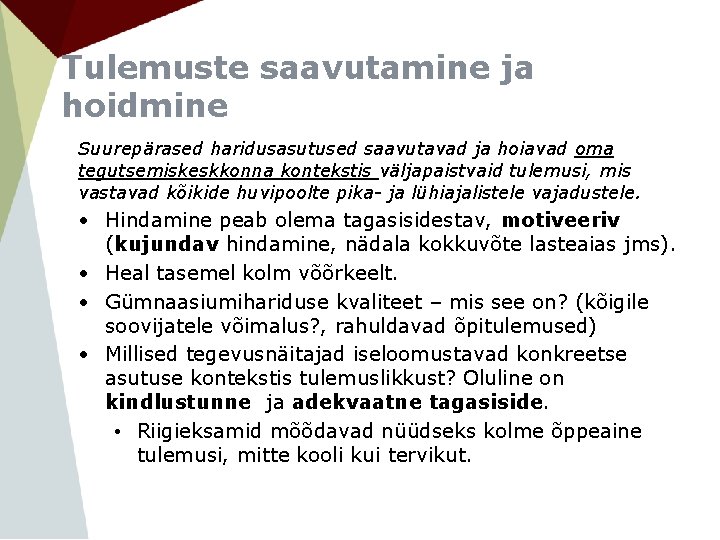 Tulemuste saavutamine ja hoidmine Suurepärased haridusasutused saavutavad ja hoiavad oma tegutsemiskeskkonna kontekstis väljapaistvaid tulemusi,