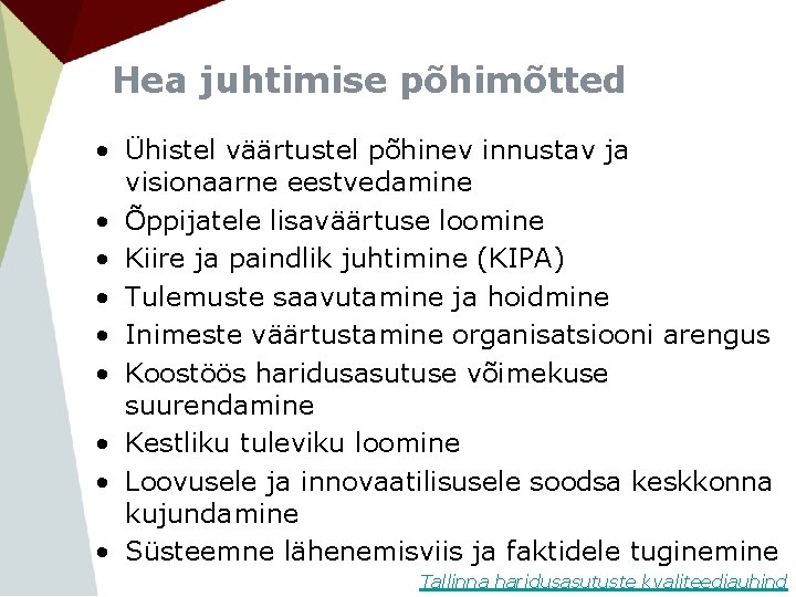 Hea juhtimise põhimõtted • Ühistel väärtustel põhinev innustav ja visionaarne eestvedamine • Õppijatele lisaväärtuse