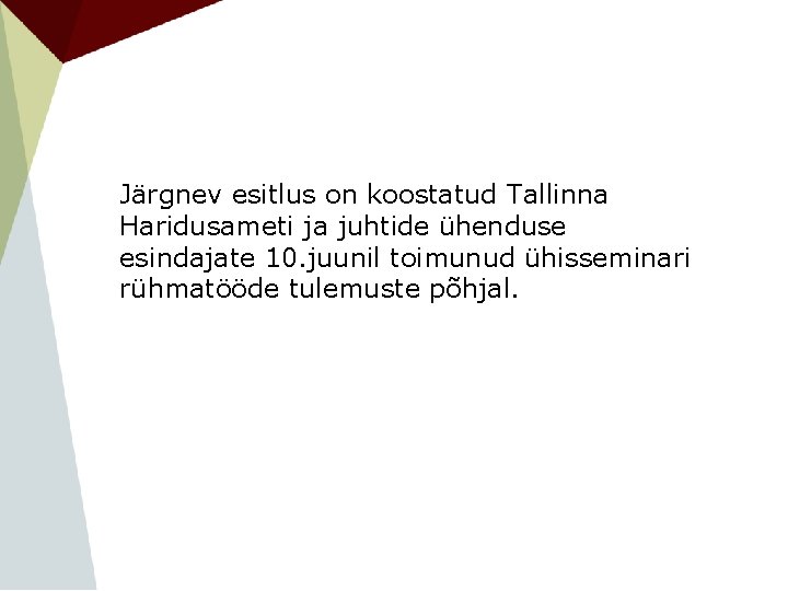 Järgnev esitlus on koostatud Tallinna Haridusameti ja juhtide ühenduse esindajate 10. juunil toimunud ühisseminari