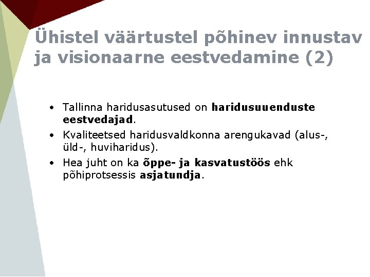 Ühistel väärtustel põhinev innustav ja visionaarne eestvedamine (2) • Tallinna haridusasutused on haridusuuenduste eestvedajad.