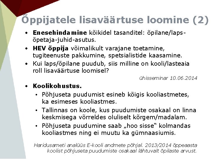 Õppijatele lisaväärtuse loomine (2) • Enesehindamine kõikidel tasanditel: õpilane/lapsõpetaja-juhid-asutus. • HEV õppija võimalikult varajane